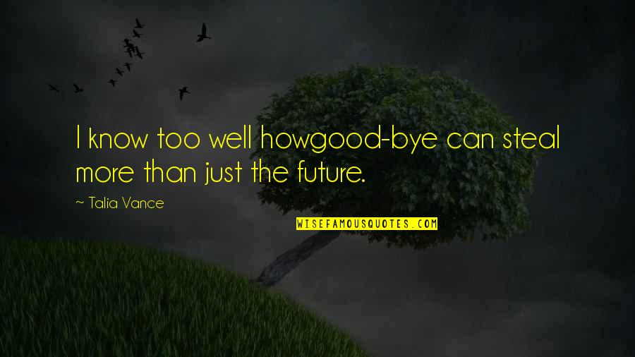 Caoimhin Obrien Quotes By Talia Vance: I know too well howgood-bye can steal more