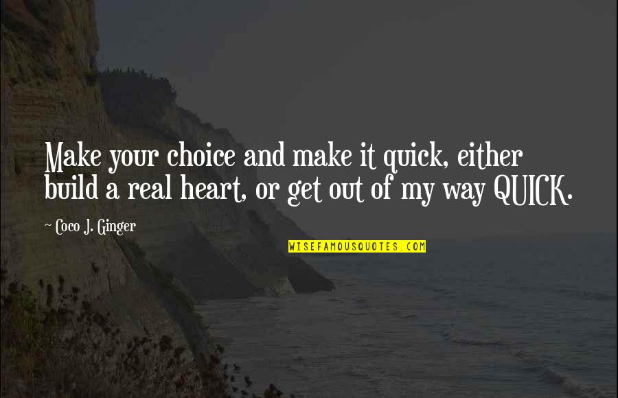 Caolan Whitney Quotes By Coco J. Ginger: Make your choice and make it quick, either Caolan Whitney Quotes By Coco J. Ginger: Make your choice and make it quick, either