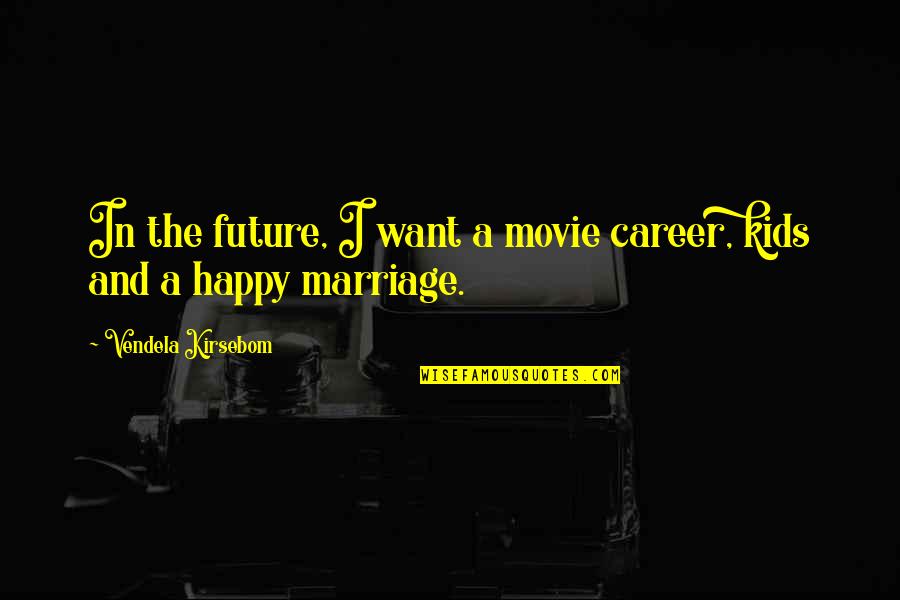 Caotico Sinonimos Quotes By Vendela Kirsebom: In the future, I want a movie career,