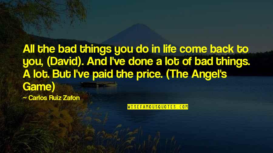 Caouette High Back Quotes By Carlos Ruiz Zafon: All the bad things you do in life Caouette High Back Quotes By Carlos Ruiz Zafon: All the bad things you do in life