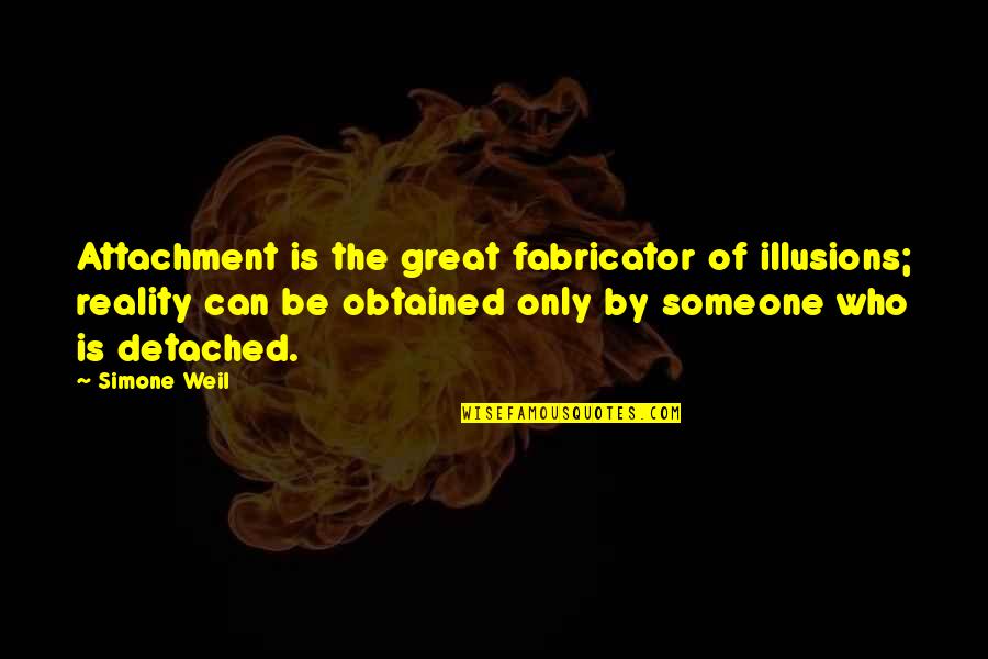 Cap And Trade Quotes By Simone Weil: Attachment is the great fabricator of illusions; reality Cap And Trade Quotes By Simone Weil: Attachment is the great fabricator of illusions; reality