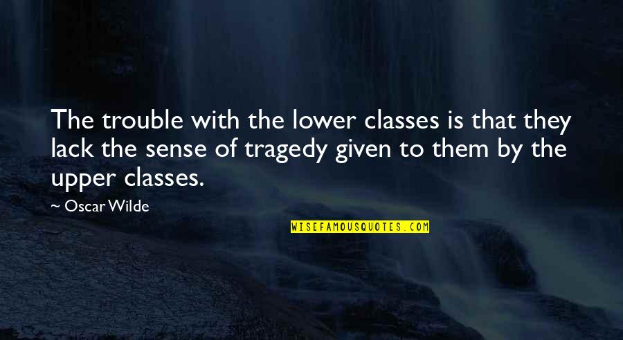 Cap Cana Quotes By Oscar Wilde: The trouble with the lower classes is that Cap Cana Quotes By Oscar Wilde: The trouble with the lower classes is that