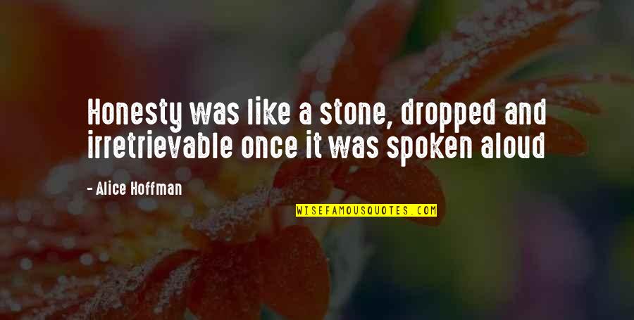 Cap Floor Quotes By Alice Hoffman: Honesty was like a stone, dropped and irretrievable
