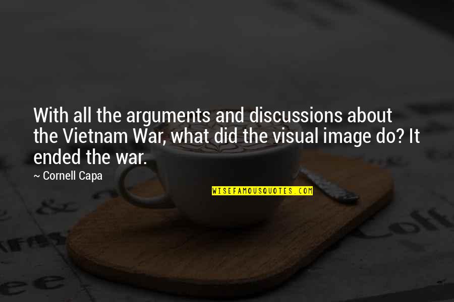 Capa Quotes By Cornell Capa: With all the arguments and discussions about the