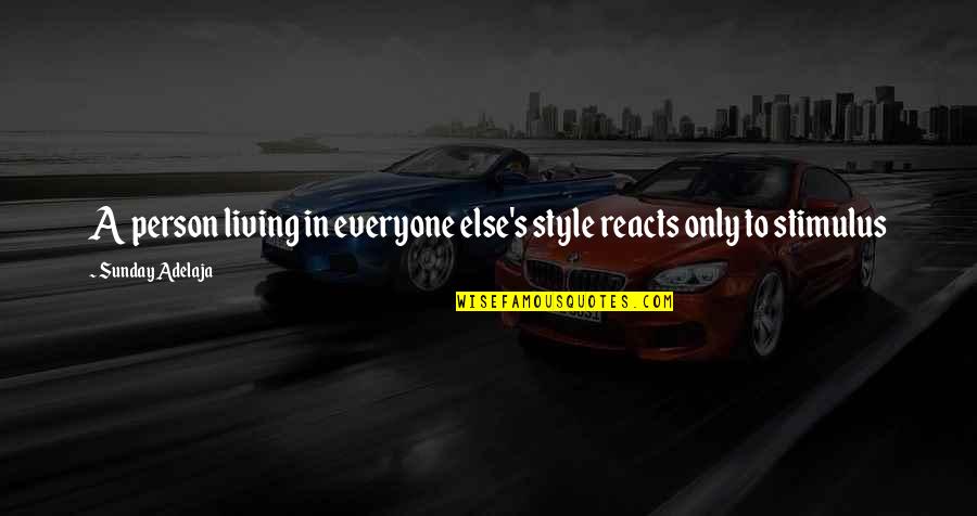 Capabiliiy Quotes By Sunday Adelaja: A person living in everyone else's style reacts Capabiliiy Quotes By Sunday Adelaja: A person living in everyone else's style reacts