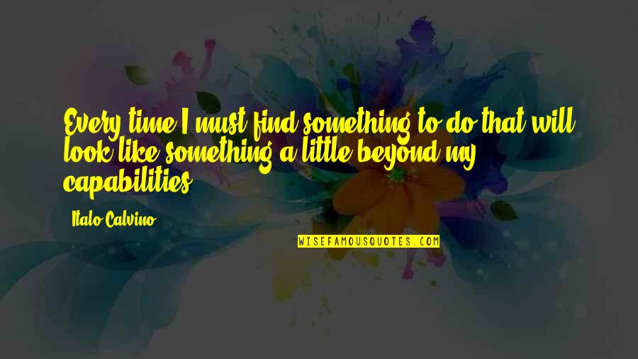 Capabilities Quotes By Italo Calvino: Every time I must find something to do