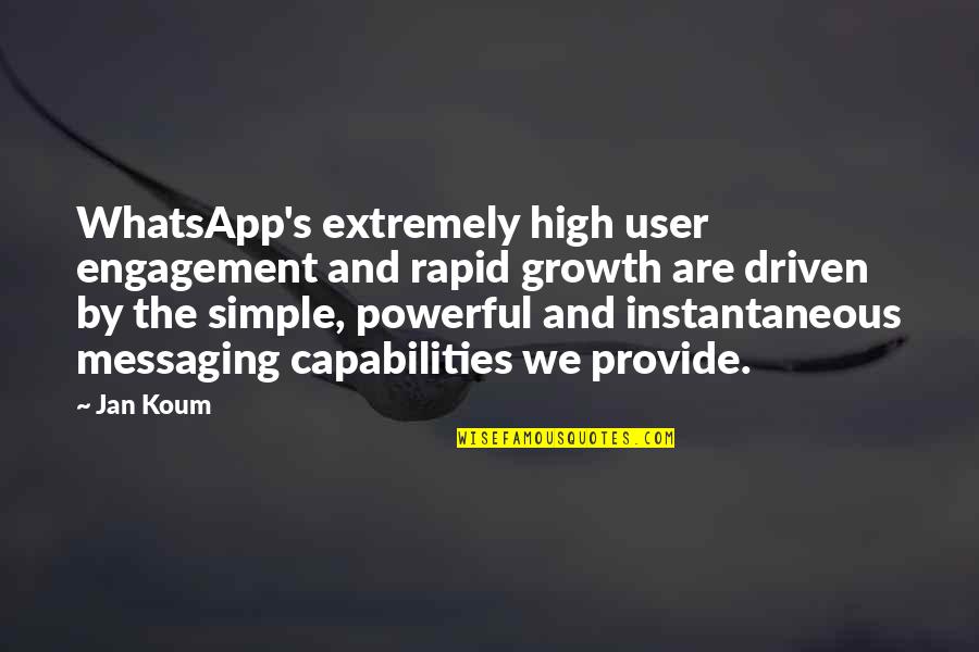 Capabilities Quotes By Jan Koum: WhatsApp's extremely high user engagement and rapid growth