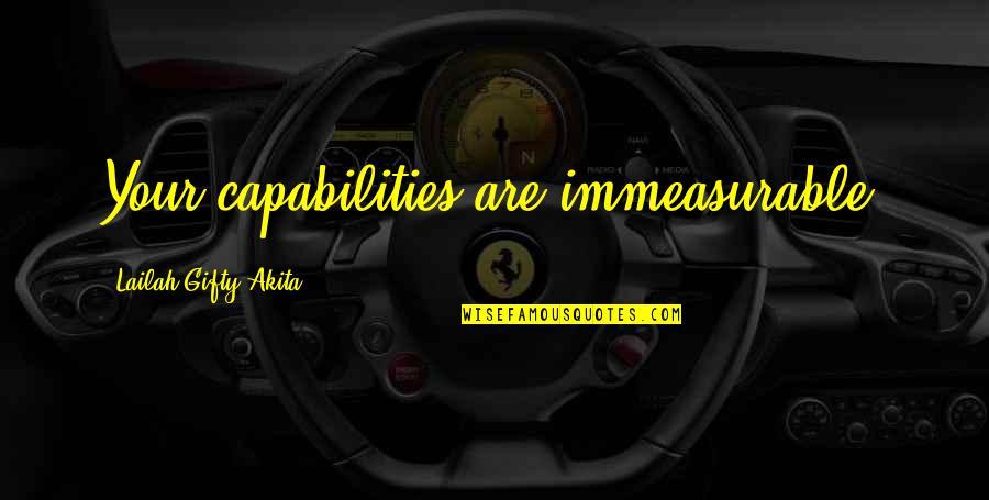 Capabilities Quotes By Lailah Gifty Akita: Your capabilities are immeasurable.
