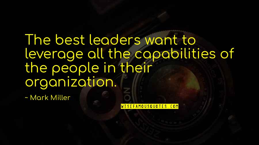 Capabilities Quotes By Mark Miller: The best leaders want to leverage all the