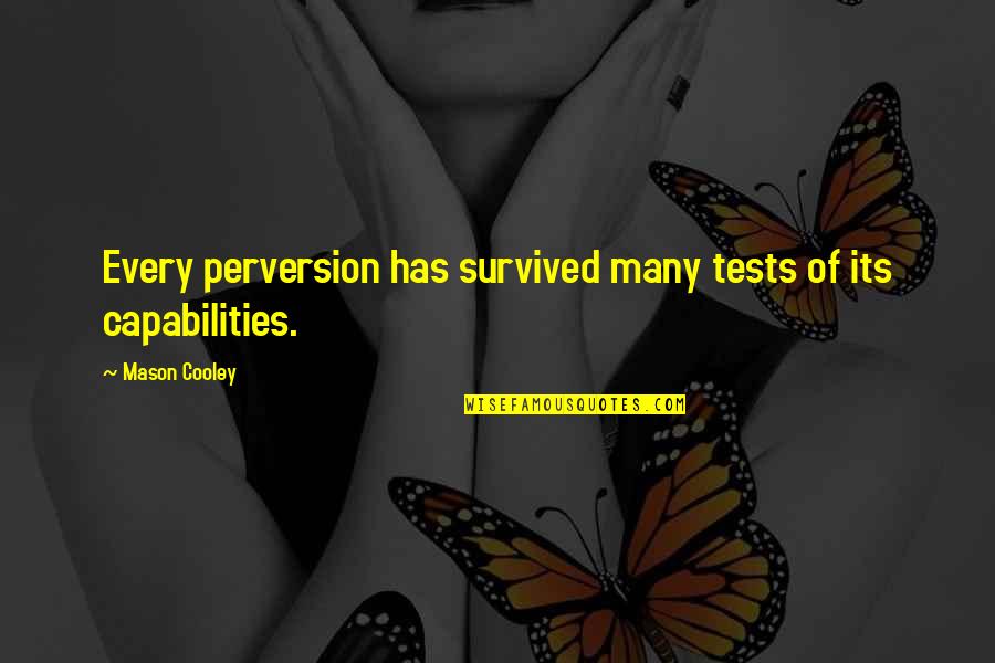 Capabilities Quotes By Mason Cooley: Every perversion has survived many tests of its