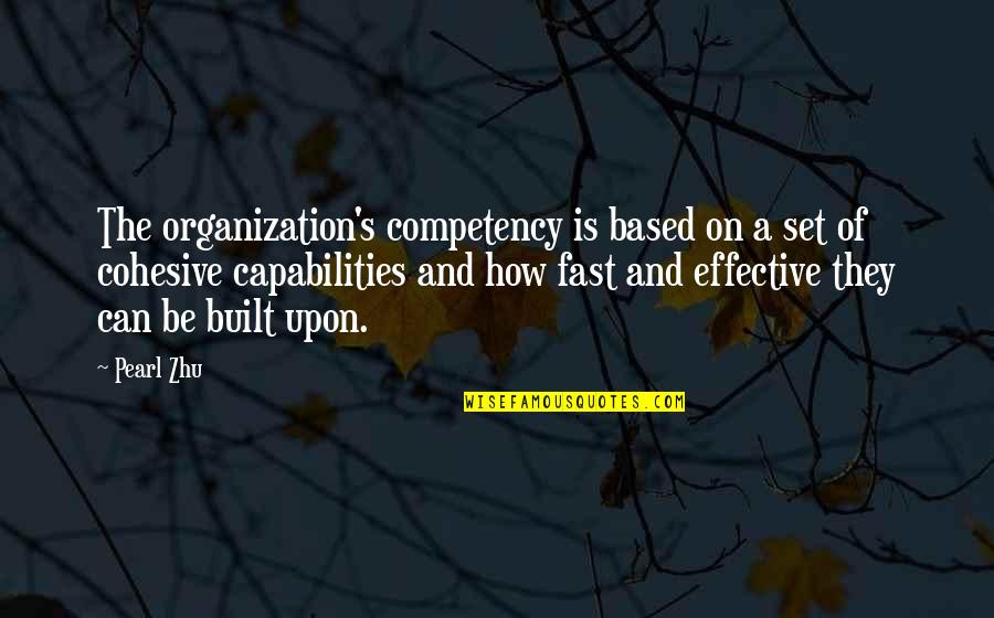 Capabilities Quotes By Pearl Zhu: The organization's competency is based on a set
