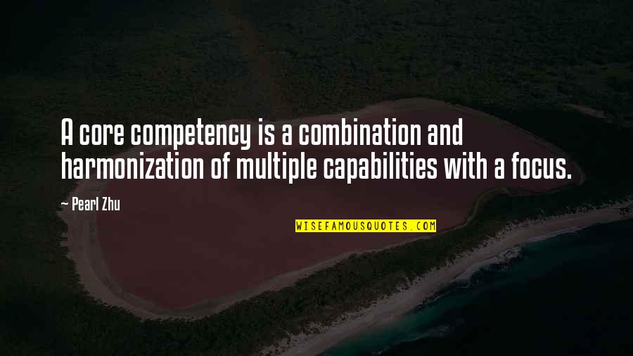 Capabilities Quotes By Pearl Zhu: A core competency is a combination and harmonization