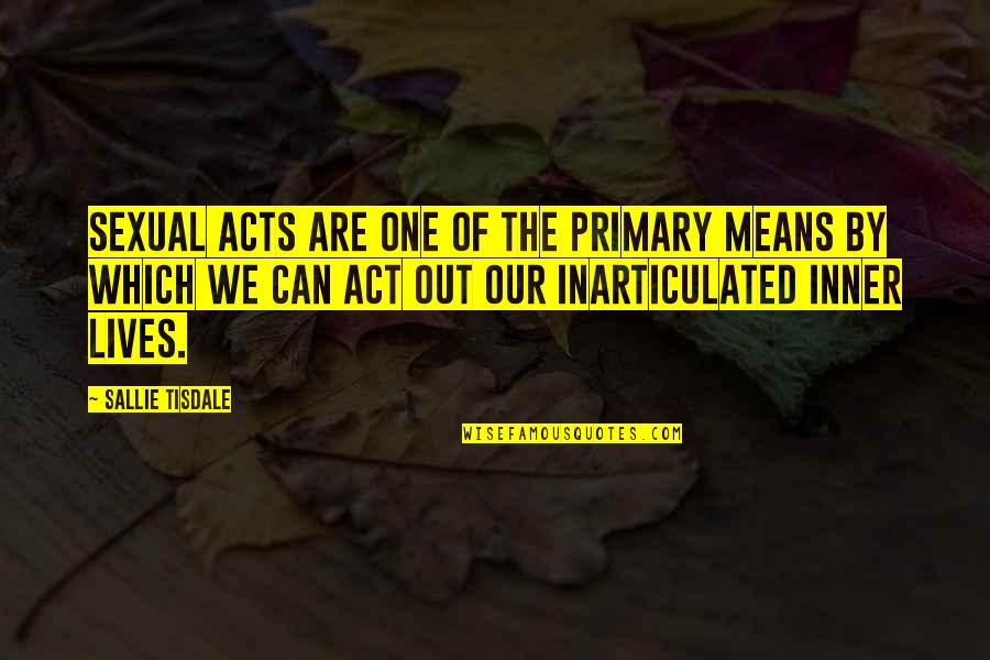 Capability At Work Quotes By Sallie Tisdale: Sexual acts are one of the primary means Capability At Work Quotes By Sallie Tisdale: Sexual acts are one of the primary means
