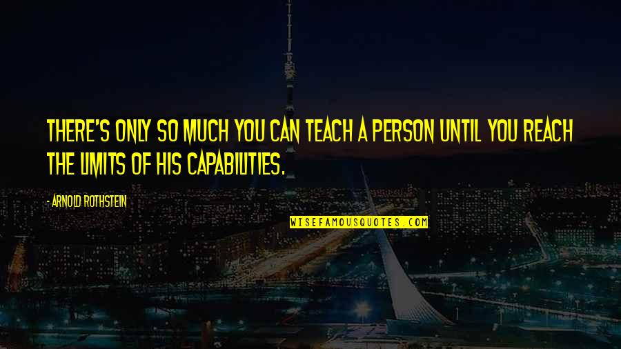 Capability Quotes By Arnold Rothstein: There's only so much you can teach a