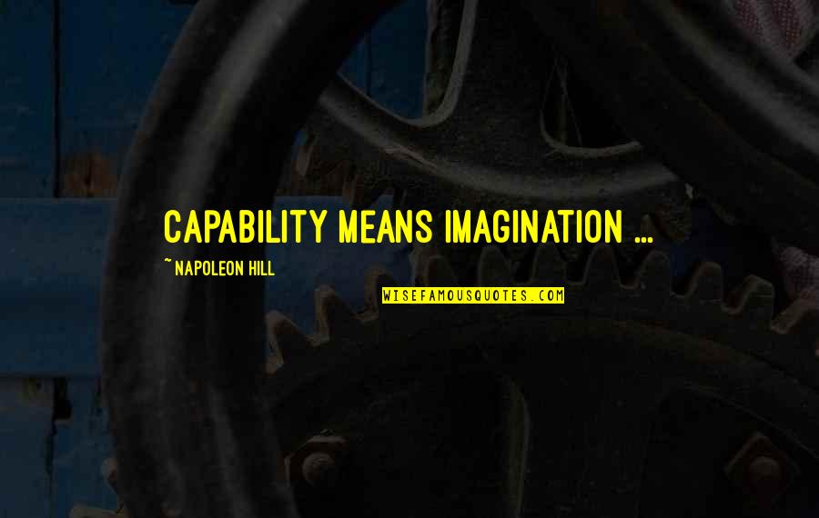 Capability Quotes By Napoleon Hill: Capability means imagination ...