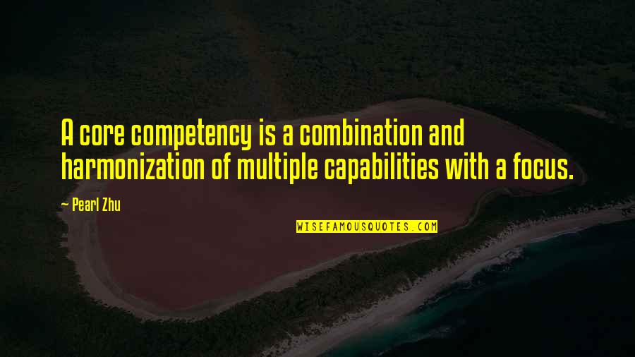 Capability Quotes By Pearl Zhu: A core competency is a combination and harmonization