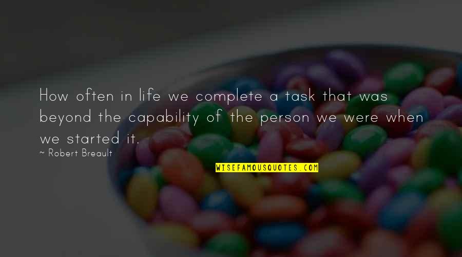 Capability Quotes By Robert Breault: How often in life we complete a task