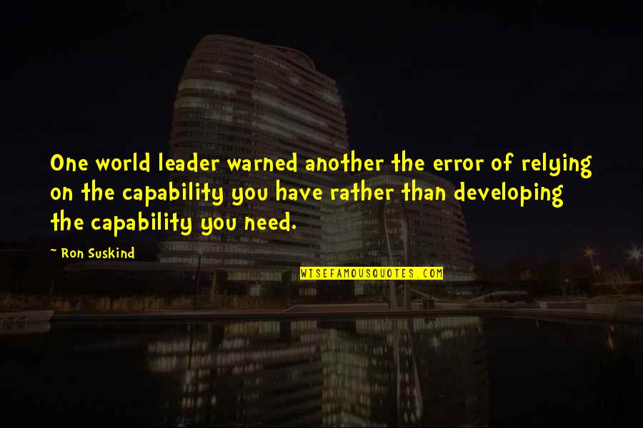 Capability Quotes By Ron Suskind: One world leader warned another the error of