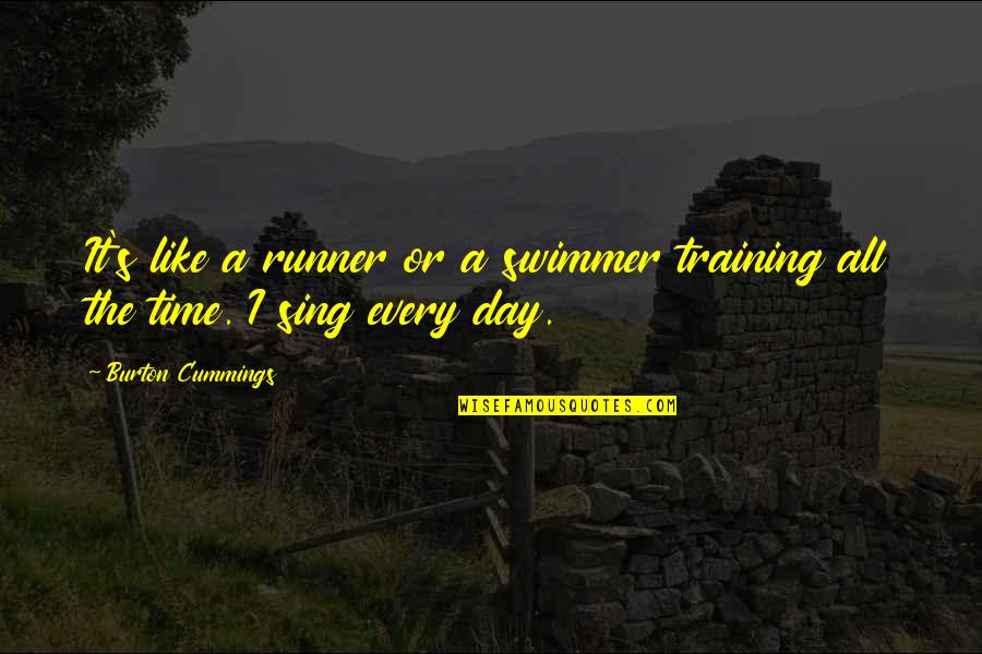 Capabilties Quotes By Burton Cummings: It's like a runner or a swimmer training Capabilties Quotes By Burton Cummings: It's like a runner or a swimmer training