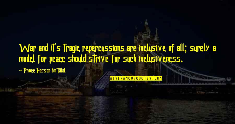 Capabilties Quotes By Prince Hassan Bin Talal: War and it's tragic repercussions are inclusive of Capabilties Quotes By Prince Hassan Bin Talal: War and it's tragic repercussions are inclusive of