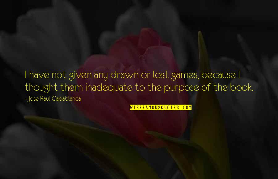 Capablanca Chess Quotes By Jose Raul Capablanca: I have not given any drawn or lost Capablanca Chess Quotes By Jose Raul Capablanca: I have not given any drawn or lost