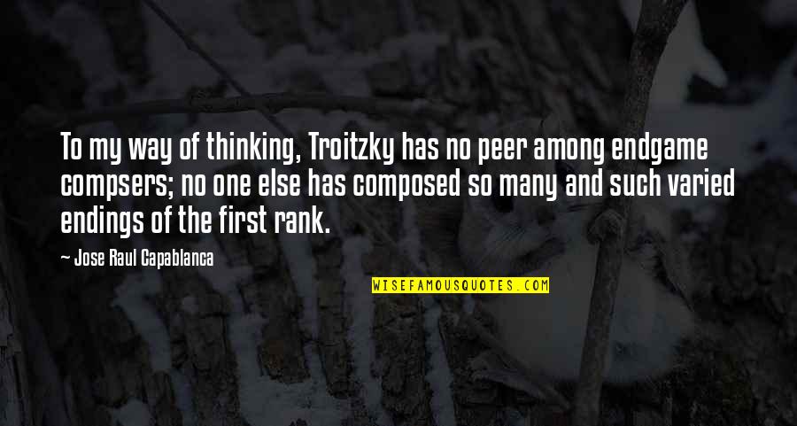 Capablanca Chess Quotes By Jose Raul Capablanca: To my way of thinking, Troitzky has no Capablanca Chess Quotes By Jose Raul Capablanca: To my way of thinking, Troitzky has no