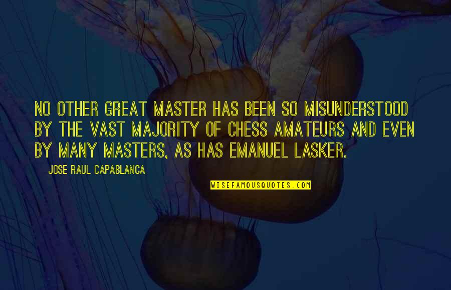 Capablanca Chess Quotes By Jose Raul Capablanca: No other great master has been so misunderstood Capablanca Chess Quotes By Jose Raul Capablanca: No other great master has been so misunderstood