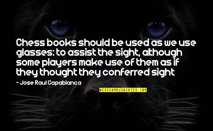 Capablanca Quotes By Jose Raul Capablanca: Chess books should be used as we use