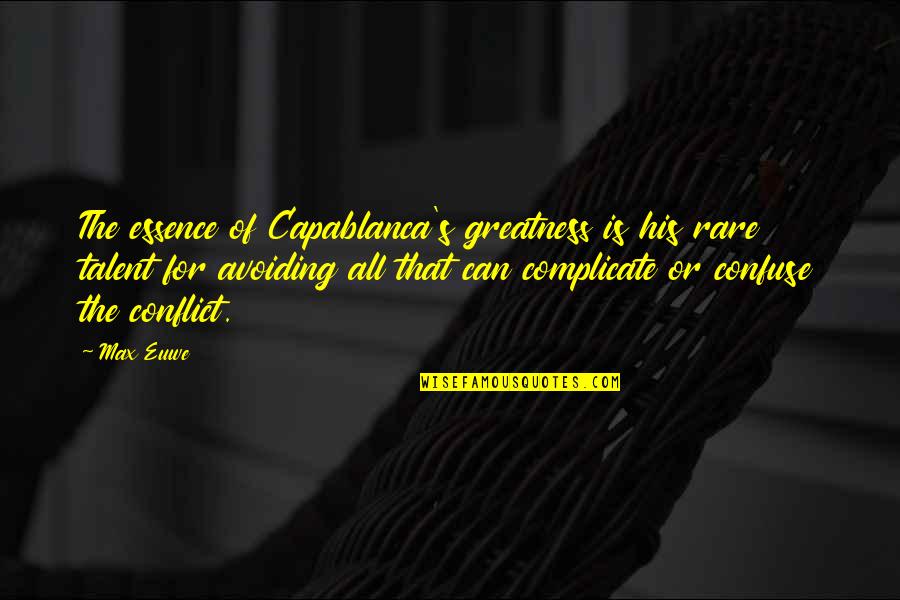 Capablanca Quotes By Max Euwe: The essence of Capablanca's greatness is his rare