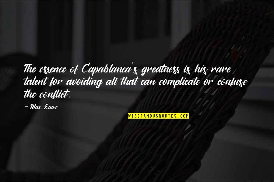 Capablanca's Quotes By Max Euwe: The essence of Capablanca's greatness is his rare