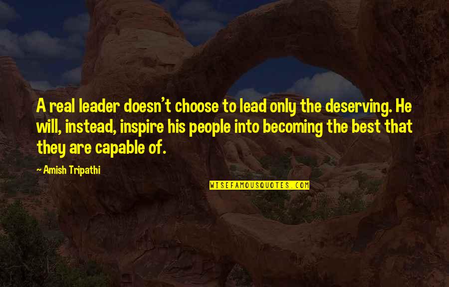 Capable Leader Quotes By Amish Tripathi: A real leader doesn't choose to lead only