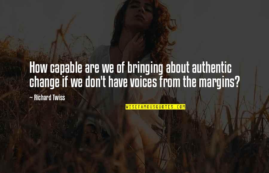 Capable Of Change Quotes By Richard Twiss: How capable are we of bringing about authentic