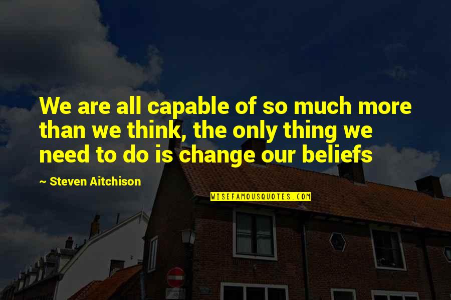 Capable Of Change Quotes By Steven Aitchison: We are all capable of so much more