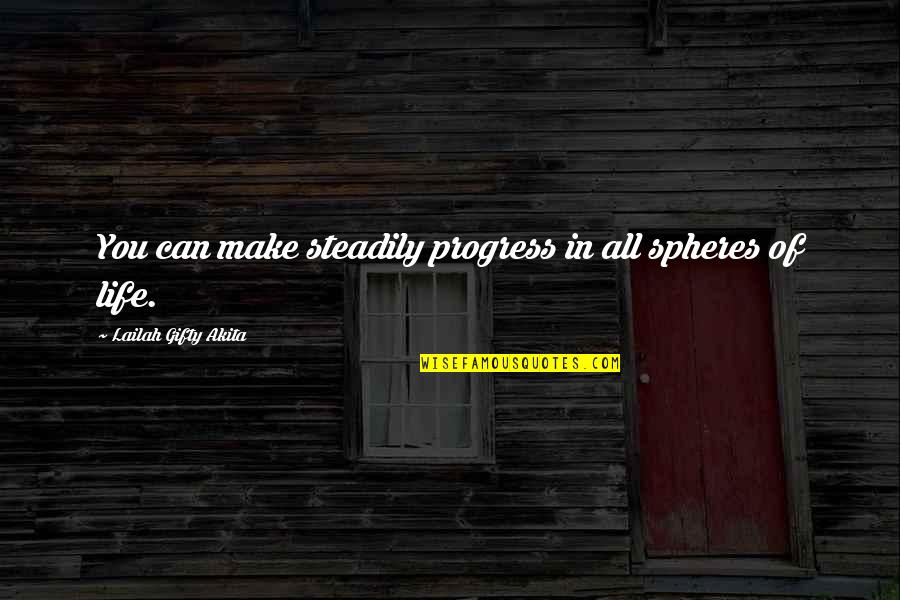 Capable Of Living Quotes By Lailah Gifty Akita: You can make steadily progress in all spheres Capable Of Living Quotes By Lailah Gifty Akita: You can make steadily progress in all spheres
