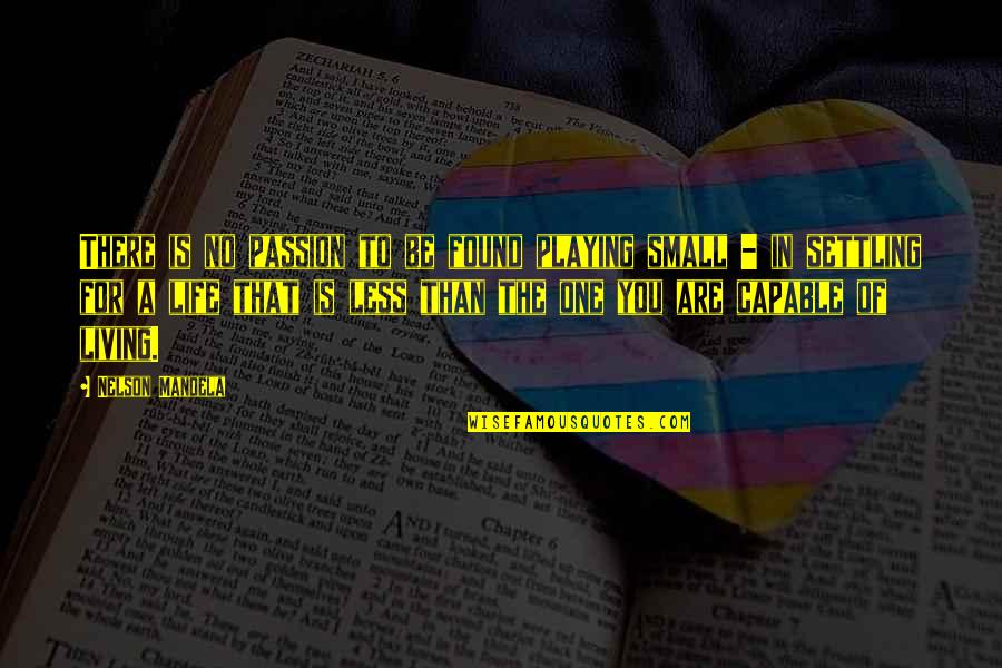 Capable Of Living Quotes By Nelson Mandela: There is no passion to be found playing Capable Of Living Quotes By Nelson Mandela: There is no passion to be found playing