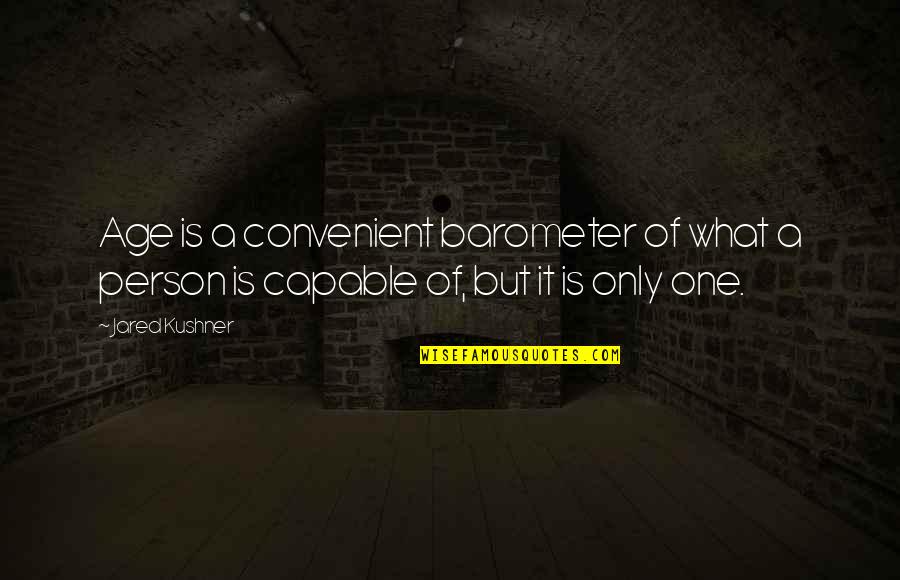 Capable Person Quotes By Jared Kushner: Age is a convenient barometer of what a