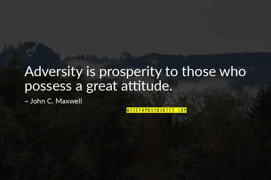 Capable Synonym Quotes By John C. Maxwell: Adversity is prosperity to those who possess a