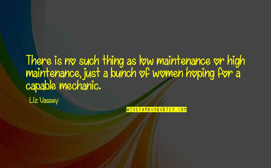 Capable Women Quotes By Liz Vassey: There is no such thing as low maintenance Capable Women Quotes By Liz Vassey: There is no such thing as low maintenance