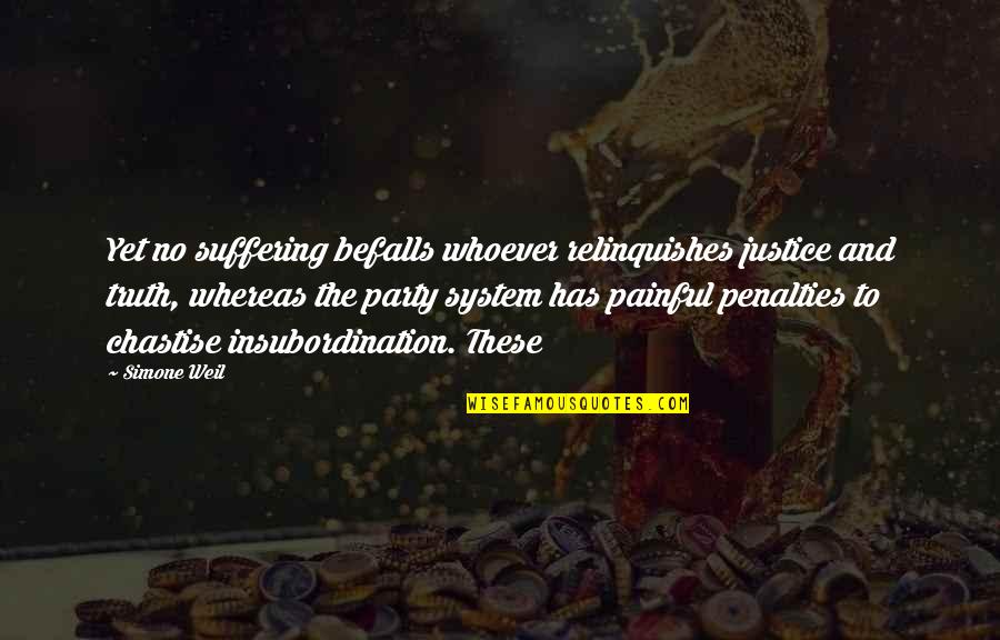 Capable Women Quotes By Simone Weil: Yet no suffering befalls whoever relinquishes justice and Capable Women Quotes By Simone Weil: Yet no suffering befalls whoever relinquishes justice and
