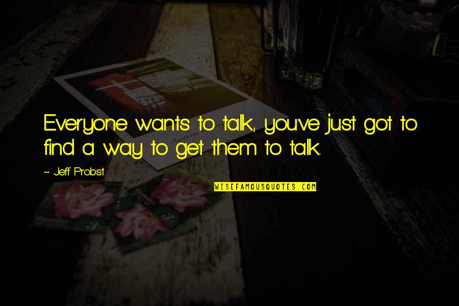 Capaccio Bros Quotes By Jeff Probst: Everyone wants to talk, you've just got to