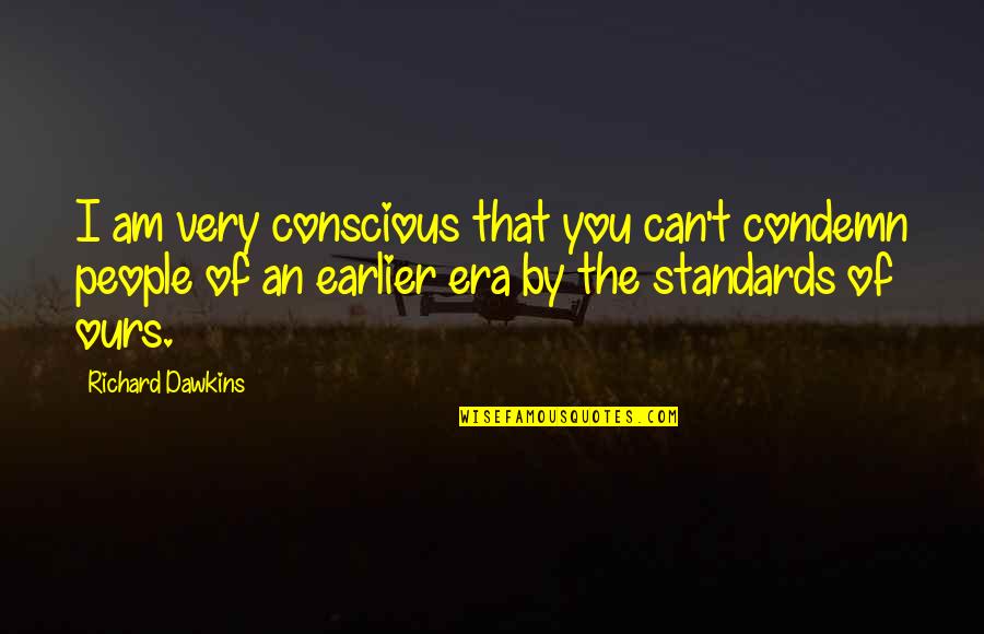 Capacetes Quotes By Richard Dawkins: I am very conscious that you can't condemn