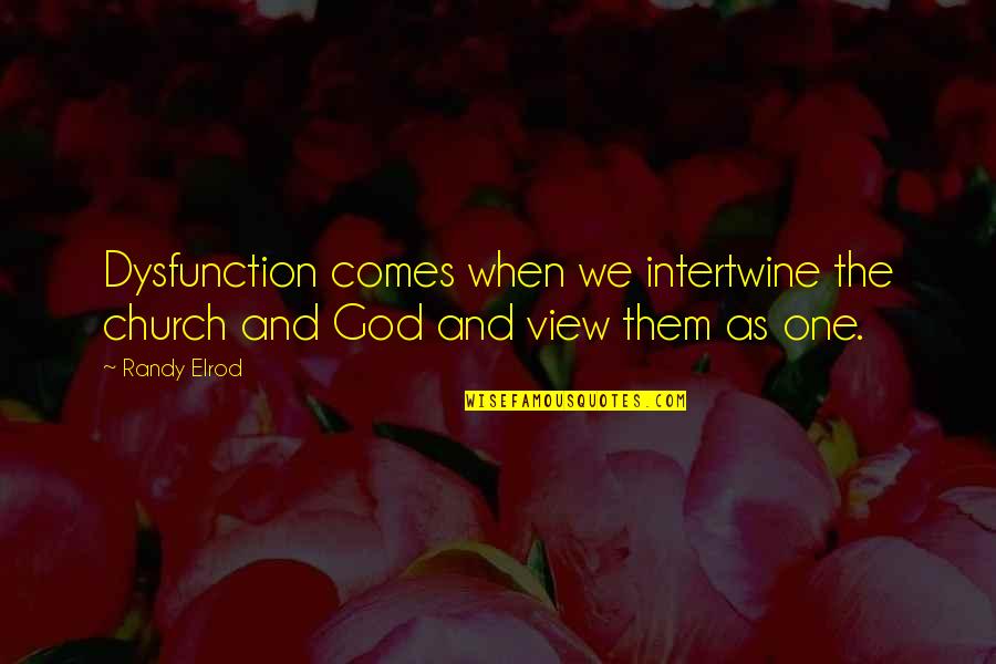 Capacious In A Sentence Quotes By Randy Elrod: Dysfunction comes when we intertwine the church and