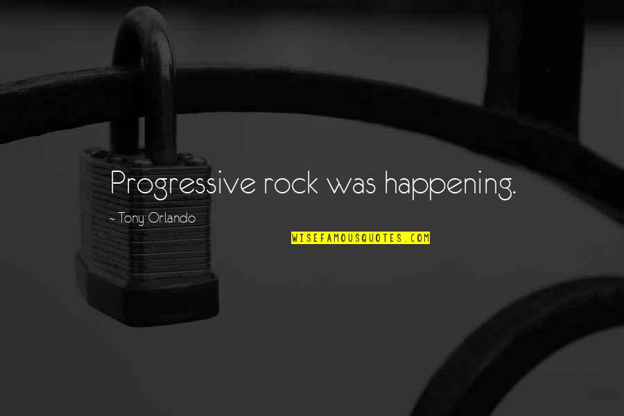 Capacious In A Sentence Quotes By Tony Orlando: Progressive rock was happening.