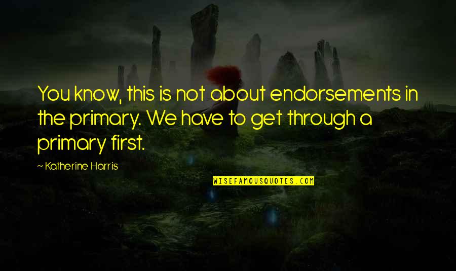 Capaciousinterior Quotes By Katherine Harris: You know, this is not about endorsements in