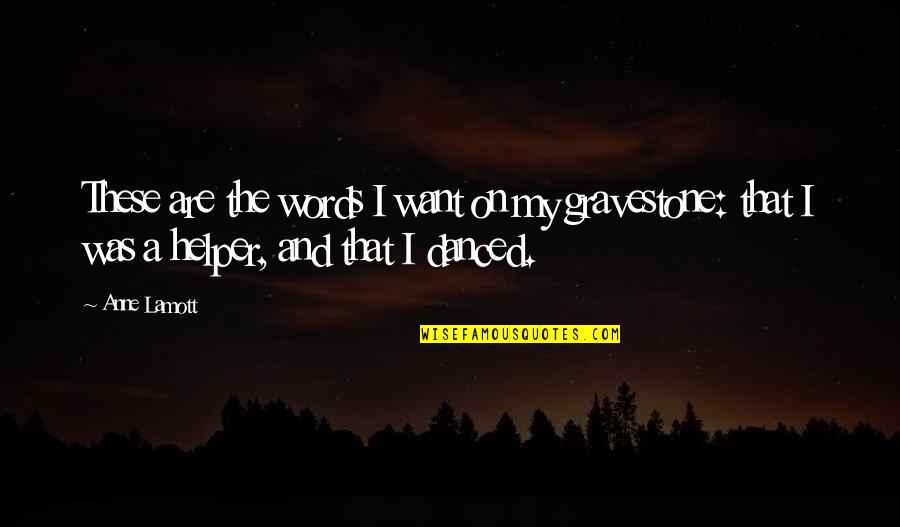 Capaciousness Crossword Quotes By Anne Lamott: These are the words I want on my