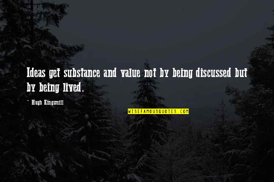 Capaciousness Quotes By Hugh Kingsmill: Ideas get substance and value not by being