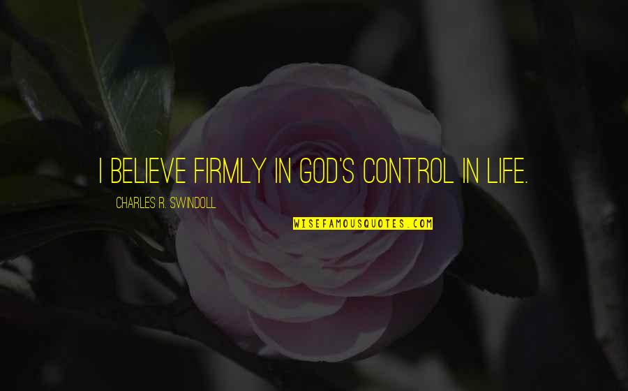 Capacitado Sinonimo Quotes By Charles R. Swindoll: I believe firmly in God's control in life.