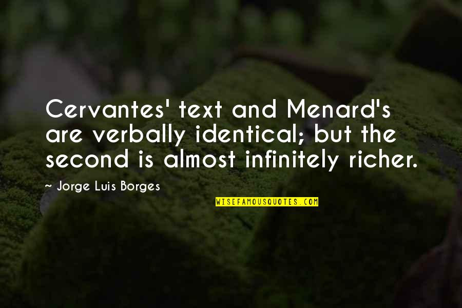 Capacitado Sinonimo Quotes By Jorge Luis Borges: Cervantes' text and Menard's are verbally identical; but