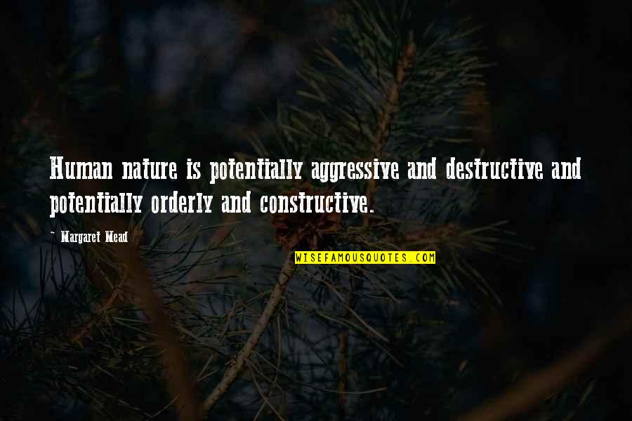 Capacitador Quotes By Margaret Mead: Human nature is potentially aggressive and destructive and Capacitador Quotes By Margaret Mead: Human nature is potentially aggressive and destructive and