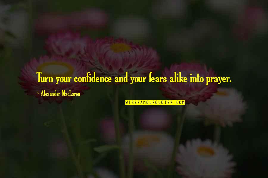 Capacitados Sinonimo Quotes By Alexander MacLaren: Turn your confidence and your fears alike into